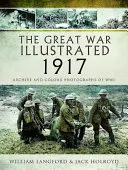 La Gran Guerra Ilustrada 1917: Fotografías de archivo y en color de la Segunda Guerra Mundial - The Great War Illustrated 1917: Archive and Colour Photographs of Wwi