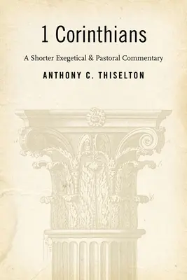 1 Corintios: Breve comentario exegético y pastoral - 1 Corinthians: A Shorter Exegetical and Pastoral Commentary