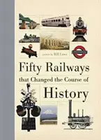 Cincuenta ferrocarriles que cambiaron el curso de la Historia - Fifty Railways that Changed the Course of History