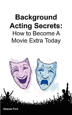 Secretos de actor de fondo: Cómo convertirse en extra de cine hoy mismo - Background Acting Secrets: How to Become a Movie Extra Today