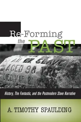 Reformar el pasado: historia, lo fantástico y la narrativa esclavista posmoderna - Re-Forming the Past: History, the Fantastic, & the Postmodern Slave Narrative