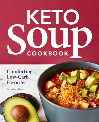 Keto Soup Cookbook: Cómodo libro de sopas bajas en carbohidratos - Keto Soup Cookbook: Comforting Low-Carb Favorites