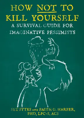 Cómo no suicidarse: Guía de supervivencia para pesimistas imaginativos - How Not to Kill Yourself: A Survival Guide for Imaginative Pessimists