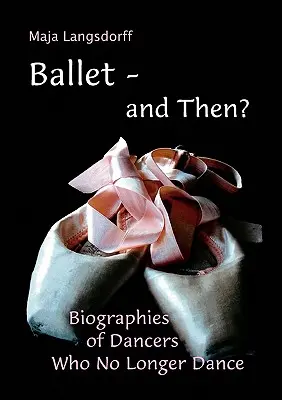 Ballet - ¿y después?: Biografías de bailarines que ya no bailan - Ballet - and Then?: Biographies of Dancers who No Longer Dance