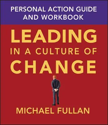 Liderar en una cultura de cambio: Guía de acción personal y cuaderno de trabajo - Leading in a Culture of Change: Personal Action Guide and Workbook