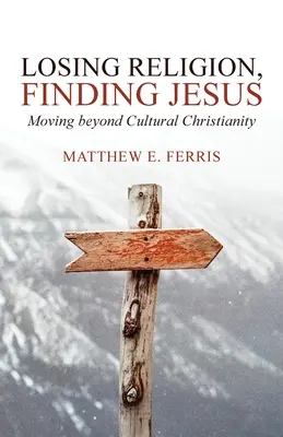 Perder la religión, encontrar a Jesús: Más allá del cristianismo cultural - Losing Religion, Finding Jesus: Moving beyond Cultural Christianity