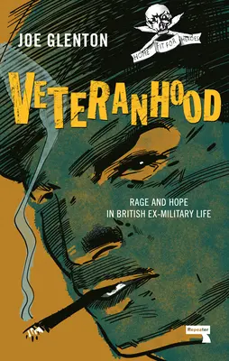 Veteranía: Rabia y esperanza en la vida de los ex militares británicos - Veteranhood: Rage and Hope in British Ex-Military Life