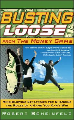 Cómo liberarse del juego del dinero: Estrategias alucinantes para cambiar las reglas de un juego que no puede ganar - Busting Loose from the Money Game: Mind-Blowing Strategies for Changing the Rules of a Game You Can't Win