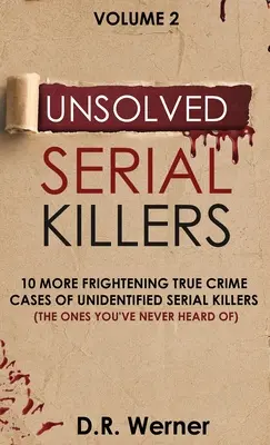 Asesinos en serie sin resolver: 10 casos reales más aterradores de asesinos en serie no identificados (Los que nunca has oído hablar) Volumen 2 - Unsolved Serial Killers: 10 More Frightening True Crime Cases of Unidentified Serial Killers (The Ones You've Never Heard of) Volume 2