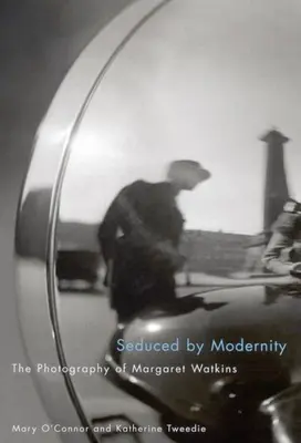 Seducidos por la modernidad: La fotografía de Margaret Watkins - Seduced by Modernity: The Photography of Margaret Watkins