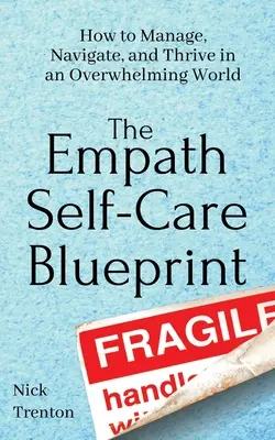 El plan de autocuidado del empático: Cómo gestionar, navegar y prosperar en un mundo abrumador - The Empath Self-Care Blueprint: How to Manage, Navigate, and Thrive in an Overwhelming World