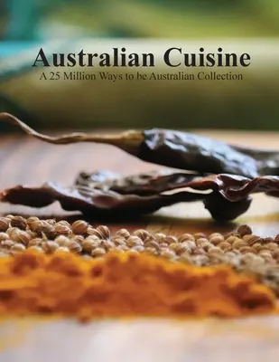 Australian Cuisine - A 25 Million Ways to be Australian Collection(Tapa blanda) - Australian Cuisine - A 25 Million Ways to be Australian Collection(Softcover)
