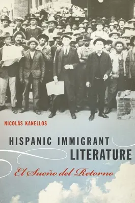 Literatura Hispánica de Inmigrantes: El Sueo del Retorno - Hispanic Immigrant Literature: El Sueo del Retorno