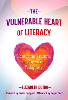 El corazón vulnerable de la alfabetización: Centrar el trauma como poderosa pedagogía - The Vulnerable Heart of Literacy: Centering Trauma as Powerful Pedagogy