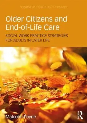 Ciudadanos mayores y cuidados al final de la vida: Estrategias Prácticas de Trabajo Social para Adultos Mayores - Older Citizens and End-Of-Life Care: Social Work Practice Strategies for Adults in Later Life