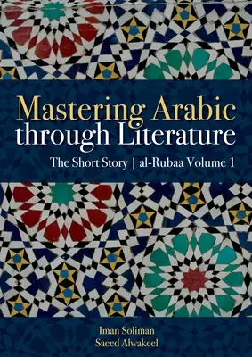 Dominio del árabe a través de la literatura: El cuento Al-Rubaa Volumen 1 - Mastering Arabic Through Literature: The Short Story Al-Rubaa Volume 1