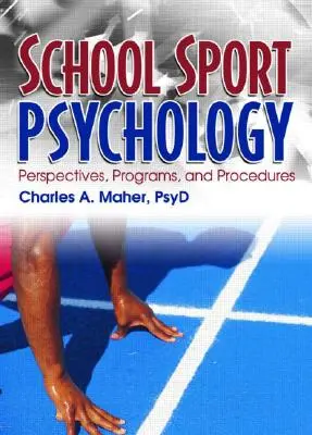 Psicología del deporte escolar: Perspectivas, programas y procedimientos - School Sport Psychology: Perspectives, Programs, and Procedures