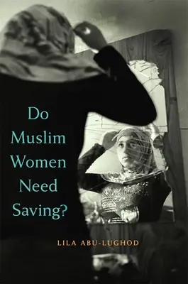 ¿Necesitan ser salvadas las mujeres musulmanas? - Do Muslim Women Need Saving?