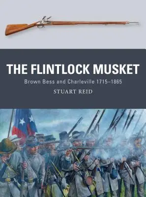 El mosquete de chispa: Brown Bess y Charleville 1715-1865 - The Flintlock Musket: Brown Bess and Charleville 1715-1865