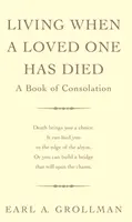 Vivir cuando un ser querido ha muerto - Un libro de consuelo - Living When A Loved One Has Died - A Book of Consolation