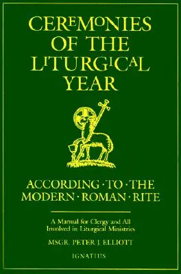 Ceremonias del Año Litúrgico: Un manual para el clero y todos los que participan en los ministerios litúrgicos - Ceremonies of the Liturgical Year: A Manual for Clergy and All Involved in Liturgical Ministries