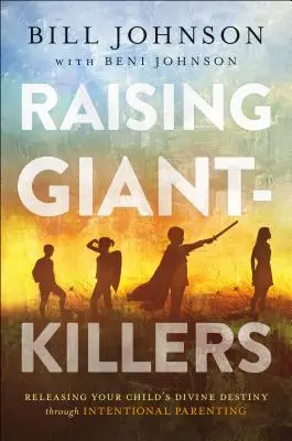 Criando Gigantes: Cómo liberar el destino divino de su hijo a través de la crianza intencional - Raising Giant-Killers: Releasing Your Child's Divine Destiny Through Intentional Parenting