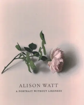 Alison Watt Un retrato sin semejanza: Una conversación con el arte de Allan Ramsay - Alison Watt: A Portrait Without Likeness: A Conversation with the Art of Allan Ramsay