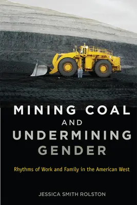 Extraer carbón y socavar el género: Ritmos de trabajo y familia en el Oeste americano - Mining Coal and Undermining Gender: Rhythms of Work and Family in the American West