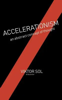 Aceleracionismo: Un Concepto Abstracto del Pensamiento. - Accelerationism: An Abstract Concept of Thought.