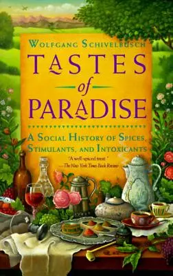 Sabores del paraíso: Una historia social de especias, estimulantes e intoxicantes - Tastes of Paradise: A Social History of Spices, Stimulants, and Intoxicants