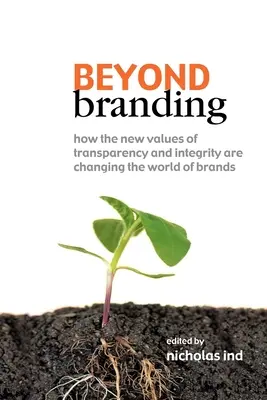 Más allá de la marca: Cómo los nuevos valores de transparencia e integridad están cambiando el mundo de las marcas - Beyond Branding: How the New Values of Transparency and Integrity Are Changing the World of Brands