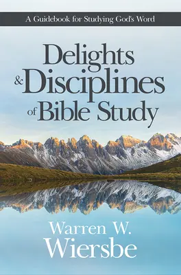 Delicias y disciplinas del estudio bíblico: Una guía para estudiar la Palabra de Dios - Delights and Disciplines of Bible Study: A Guidebook for Studying God's Word