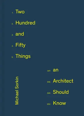 Doscientas cincuenta cosas que un arquitecto debe saber - Two Hundred and Fifty Things an Architect Should Know