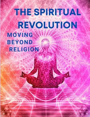 La revolución espiritual - Más allá de la religión - The Spiritual Revolution - Moving Beyond Religion