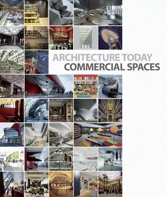 Arquitectura actual: Espacios comerciales - Architecture Today: Commercial Spaces