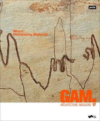 Gam. 17: Madera. Repensar el material - Gam. 17: Wood. Rethinking Material