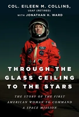 A través del techo de cristal hacia las estrellas: La historia de la primera mujer estadounidense al mando de una misión espacial - Through the Glass Ceiling to the Stars: The Story of the First American Woman to Command a Space Mission