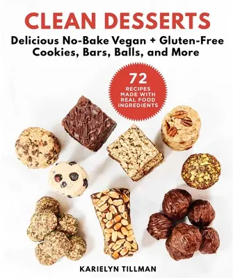 Postres limpios: Deliciosas galletas, barritas, bolas y mucho más sin hornear, veganas y sin gluten - Clean Desserts: Delicious No-Bake Vegan & Gluten-Free Cookies, Bars, Balls, and More