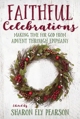 Celebraciones fieles: Tiempo para Dios desde Adviento hasta Epifanía - Faithful Celebrations: Making Time for God from Advent Through Epiphany