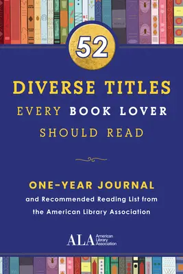 52 títulos diversos que todo amante de la lectura debería leer: Diario de un año y lista de lecturas recomendadas de la American Library Association - 52 Diverse Titles Every Book Lover Should Read: A One Year Journal and Recommended Reading List from the American Library Association