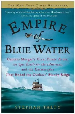 Empire of Blue Water: El gran ejército pirata del capitán Morgan, la épica batalla por las Américas y la catástrofe que acabó con la sangre de los forajidos. - Empire of Blue Water: Captain Morgan's Great Pirate Army, the Epic Battle for the Americas, and the Catastrophe That Ended the Outlaws' Bloo