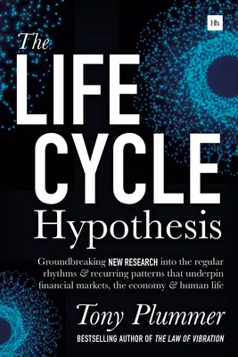 La hipótesis del ciclo vital: Nuevas investigaciones revolucionarias sobre los ritmos regulares y los patrones recurrentes que sustentan los mercados financieros, la economía y la sociedad. - The Life Cycle Hypothesis: Groundbreaking New Research Into the Regular Rhythms and Recurring Patterns That Underpin Financial Markets, the Econo