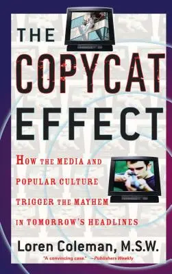 El efecto imitación: cómo los medios de comunicación y la cultura popular desencadenan el caos en los titulares del mañana - The Copycat Effect: How the Media and Popular Culture Trigger the Mayhem in Tomorrow's Headlines