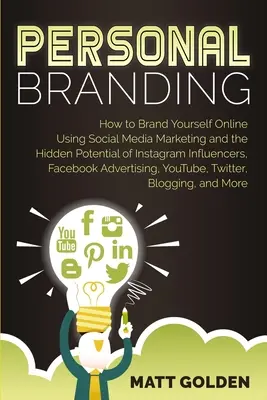 Marca personal: Cómo crear tu propia marca en Internet utilizando el marketing en redes sociales y el potencial oculto de los influencers de Instagram, Facebook - Personal Branding: How to Brand Yourself Online Using Social Media Marketing and the Hidden Potential of Instagram Influencers, Facebook