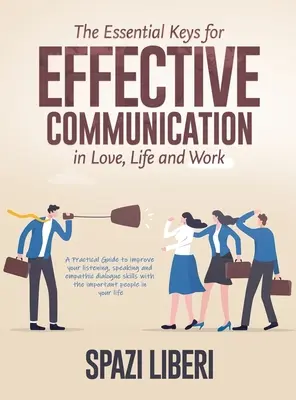 Las claves esenciales para una comunicación eficaz en el amor, la vida y el trabajo: Una Guía Práctica para mejorar tu capacidad de escuchar, hablar y dialogar con empatía ski - The Essential Keys for Effective Communication in Love, Life and Work: A Practical Guide to improve your listening, speaking and empathic dialogue ski