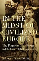 En medio de la Europa civilizada - Los pogromos de 1918-1921 y el inicio del Holocausto - In the Midst of Civilized Europe - The Pogroms of 1918-1921 and the Onset of the Holocaust