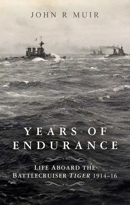 Años de resistencia: La vida a bordo del crucero de batalla Tiger 1914-16 - Years of Endurance: Life Aboard the Battlecruiser Tiger 1914-16