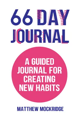 Diario de 66 días: Un diario guiado para crear nuevos hábitos (Hábitos saludables, Rastreador de actividades) - 66 Day Journal: A Guided Journal for Creating New Habits (Healthy Habits, Activity Tracker)