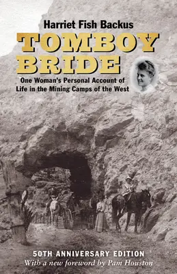 Tomboy Bride, 50th Anniversary Edition: El relato personal de una mujer sobre la vida en los campamentos mineros del Oeste - Tomboy Bride, 50th Anniversary Edition: One Woman's Personal Account of Life in Mining Camps of the West