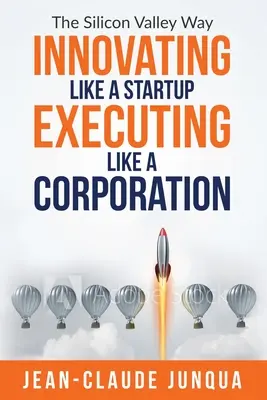 Innovar como una startup Ejecutar como una empresa - Innovating Like A Startup Executing Like A Corporation